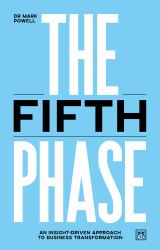 The Fifth Phase : An Insight-Driven Approach to Business Transformation