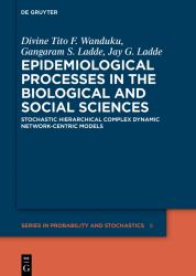 Epidemiological Processes in the Biological and Social Sciences : Stochastic Hierarchical Complex Dynamic Network-Centric Models