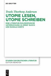 Utopie Lesen, Utopie Schreiben : Eine Literatur-Philosophische Untersuchung Zu Ernst Bloch und Rainald Goetz