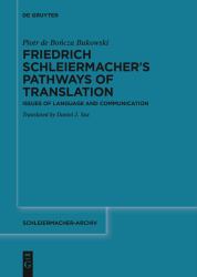 Friedrich Schleiermacher's Pathways of Translation : Issues of Language and Communication