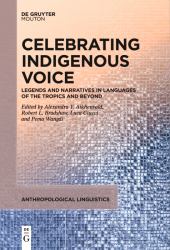 Celebrating Indigenous Voice : Legends and Narratives in Languages of the Tropics and Beyond