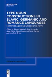 Type Noun Constructions in Slavic, Germanic and Romance Languages : Semantics and Pragmatics on the Move