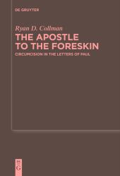 The Apostle to the Foreskin : Circumcision in the Letters of Paul