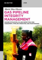 Gas Pipeline Integrity Management : Hazard Mitigation, in-Line Inspection, Risk Assessment, Pipeline Operating and Maintenance