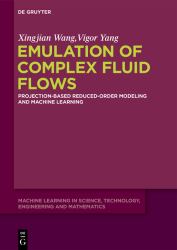 Emulation of Complex Fluid Flows : Projection-Based Reduced-Order Modeling and Machine Learning