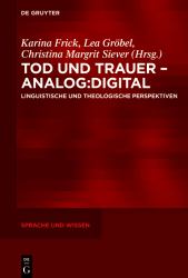 Tod und Trauer - Analog:digital : Linguistische und Theologische Perspektiven