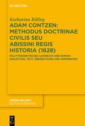 Adam Contzen: Methodus Doctrinae Civilis Seu Abissini Regis Historia (1628) : Polittheoretisches Lehrbuch und Roman. Einleitung, Text, Übersetzung und Kommentar