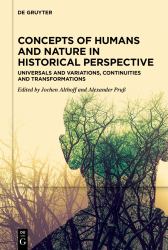 Concepts of Humans and Nature in Historical Perspective : Universals and Variations, Continuities and Transformations