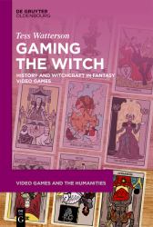 Gaming the Witch : History and Witchcraft in Fantasy Video Games