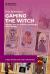 Gaming the Witch : History and Witchcraft in Fantasy Video Games