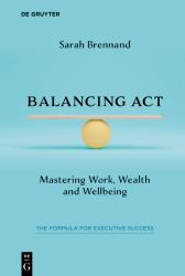 Balancing Act : Mastering Work, Wealth and Wellbeing