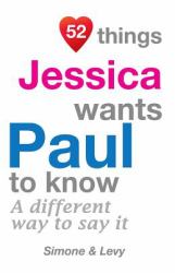 52 Things Jessica Wants Paul to Know : A Different Way to Say It