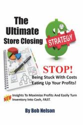 The Ultimate Store Closing Plan : How to Easily Maximize Profits and Sell Your Inventory Fast