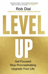 Level Up : Get Focused, Stop Procrastinating and Upgrade Your Life