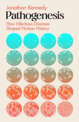 Pathogenesis : How Infectious Diseases Shaped Human History