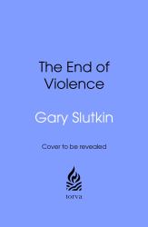 The End of Violence : Why It Is a Disease and How It Can Be Cured