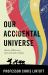 Our Accidental Universe : Stories of Discovery from Asteroids to Aliens Our Accidental Universe : Stories of Discovery from Asteroids to Aliens