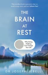 The Brain at Rest : How Doing Nothing Can Change Your Life