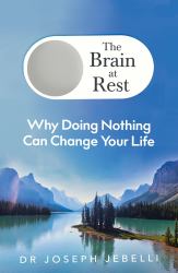 The Brain at Rest : How Doing Nothing Can Change Your Life
