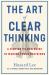 The Art of Clear Thinking : A Fighter Pilot's Guide to Making Tough Decisions The Art of Clear Thinking : A Fighter Pilot's Guide to Making Tough Decisions