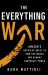The Everything War : Amazon's Ruthless Quest to Own the World and Remake Corporate Power