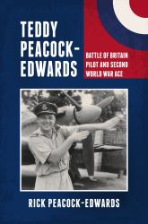 Teddy Peacock-Edwards : Battle of Britain Pilot and Second World War Ace