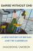 Empire Without End : A New History of Britain and the Caribbean Empire Without End : A New History of Britain and the Caribbean