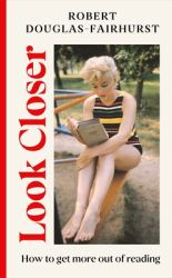 Look Closer : How to Get More Out of the Books You Love