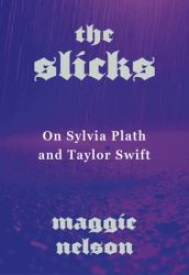 The Slicks : On Sylvia Plath and Taylor Swift