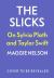 The Slicks : On Sylvia Plath and Taylor Swift The Slicks : On Sylvia Plath and Taylor Swift