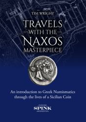 Travels with the Naxos Masterpiece : An Introduction to Greek Numismatics Through the Lives of a Sicilian Coin