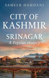 City of Kashmir : Srinagar, a Popular History