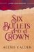 Six Bullets and a Crown