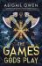The Games Gods Play The Games Gods Play