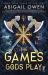 The Games Gods Play The Games Gods Play