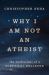 Why I Am Not an Atheist : The Confessions of a Sceptical Believer