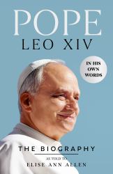 Pope Leo XIV : The Definitive Biography