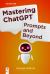 Mastering ChatGPT : Prompts and Beyond