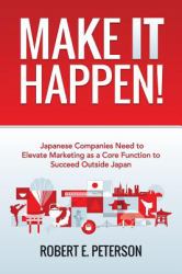 Make It Happen! : Japanese Companies Need to Elevate Marketing As a Core Function to Succeed Outside Japan