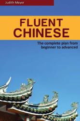 Fluent Chinese : The Complete Plan for Beginner to Advanced