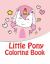 Little Pony Coloring Book : My Little Pony Coloring Book for Kids, Children, Toddlers, Crayons, Adult, Mini, Girls and Boys. Large 8. 5 X 11. 50 Coloring Pages