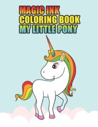Magic Ink Coloring Book My Little Pony : My Little Pony Coloring Book for Kids, Children, Toddlers, Crayons, Adult, Mini, Girls and Boys. Large 8. 5 X 11. 50 Coloring Pages