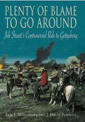 Plenty of Blame to Go Around : Jeb Stuart's Controversial Ride to Gettysburg