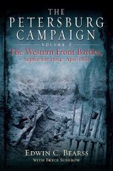 The Petersburg Campaign Vol. 2 : Volume 2 - the Western Front Battles, September 1864 - April 1865