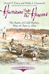 Hurricane from the Heavens : The Battle of Cold Harbor, May 26 - June 5 1864