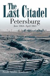 The Last Citadel : Petersburg, June 1864 - April 1865
