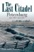 The Last Citadel : Petersburg, June 1864 - April 1865