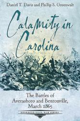 Calamity in Carolina : The Battles of Averasboro and Bentonville, March 1865