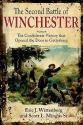 The Second Battle of Winchester : The Confederate Victory That Opened the Door to Gettysburg