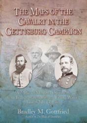 The Maps of the Cavalry in the Gettysburg Campaign : An Atlas of Mounted Operations from Brandy Station Through Falling Waters, June 9 - July 14 1863